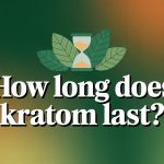 How Long Does Kratom Last