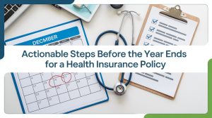 Actionable Steps Before the Year Ends for a Health Insurance Policy
