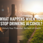 What Happens When You Stop Drinking Alcohol