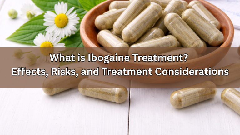What is Ibogaine Treatment Effects, Risks, and Treatment Considerations