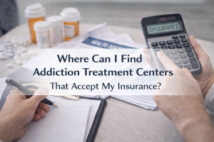 Where Can I Find Addiction Treatment Centers That Accept My Insurance