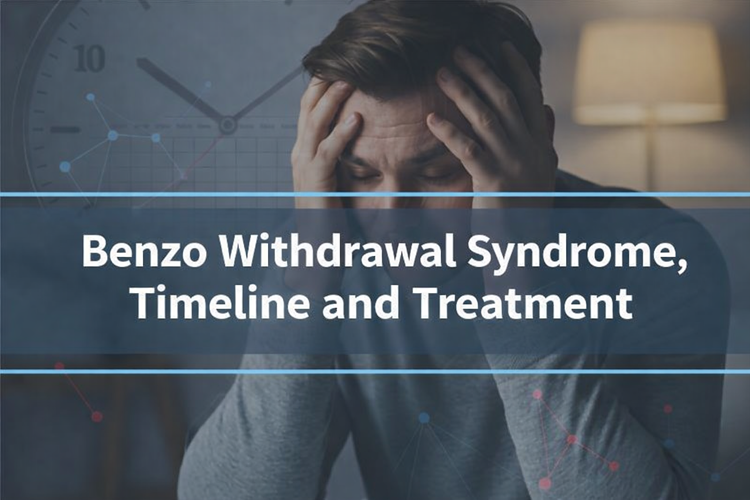 Benzo Withdrawal Syndrome, Timeline and Treatment