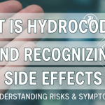 What is Hydrocodone and Recognizing Hydrocodone Side Effects