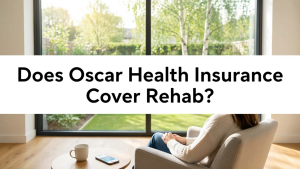 Does Oscar Health Insurance Cover Rehab?
