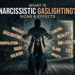 What is Narcissistic Gaslighting Signs & Effects