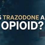 Is Trazodone an Opioid